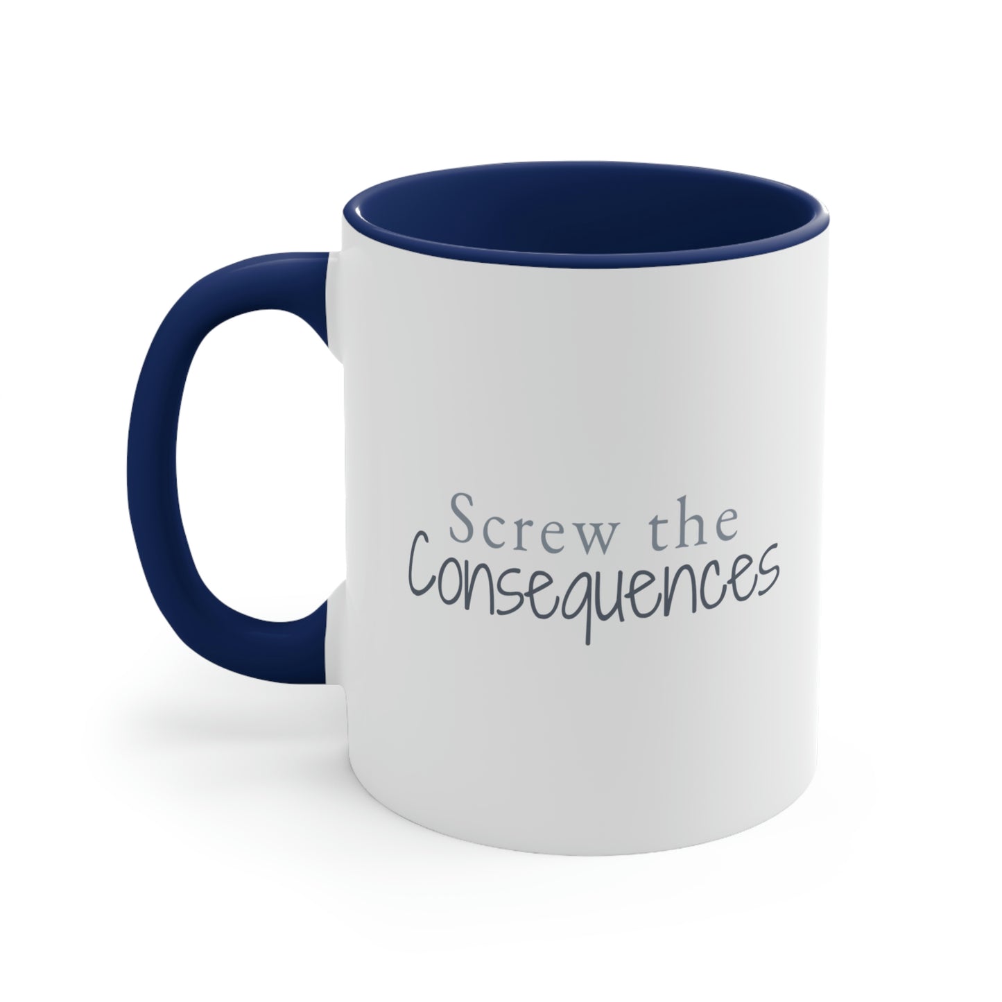 Screw The Consequences Accent Coffee Mug, 11oz