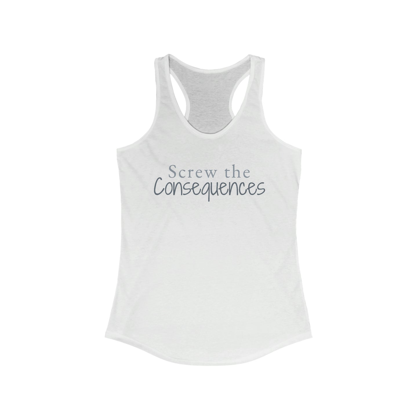 Screw The Consequences Women's Ideal Racerback Tank