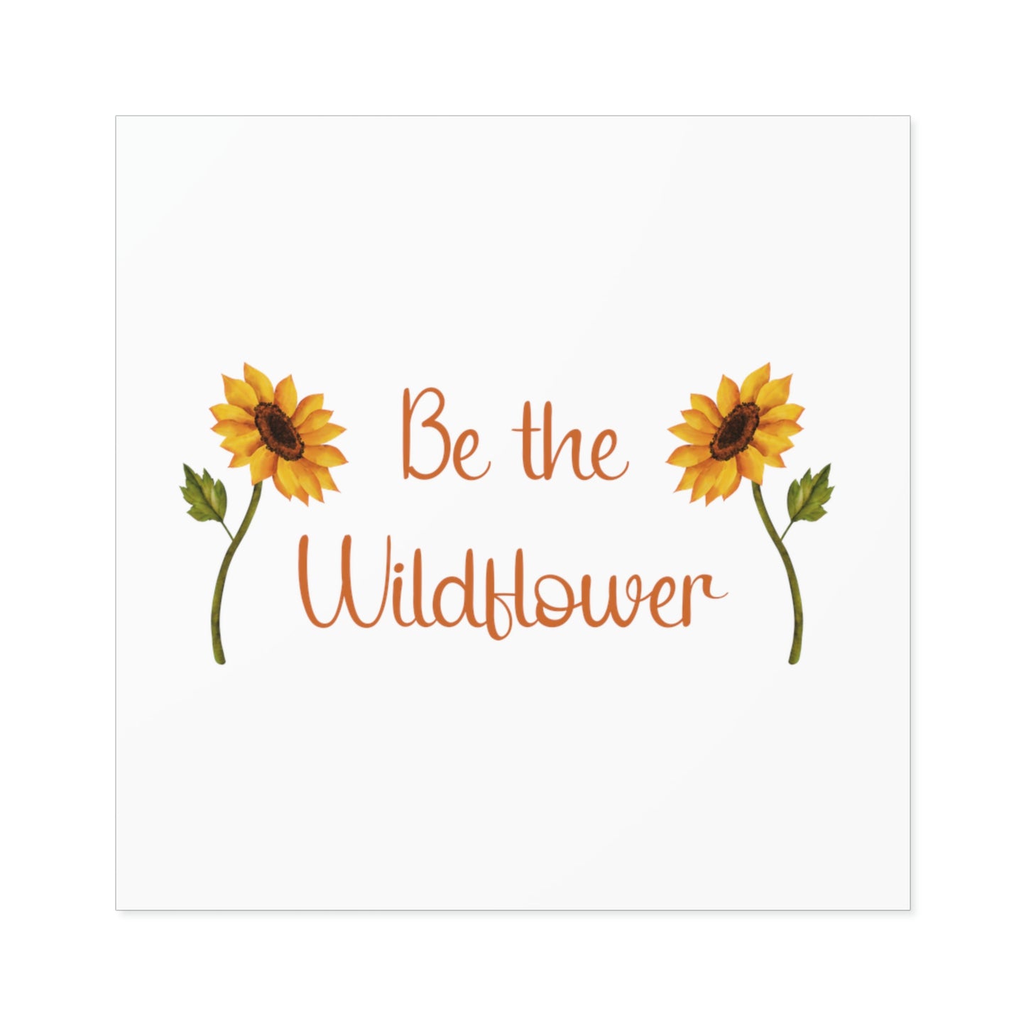 Be The Wildflower Square Stickers, Indoor\Outdoor