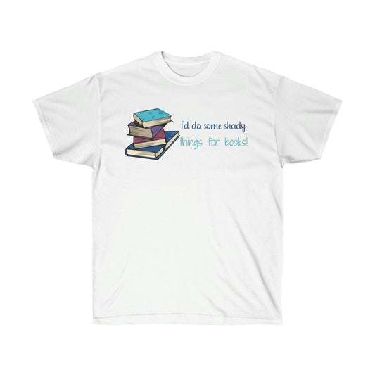 I'd Do Some Shady Things For Books Unisex Ultra Cotton Tee
