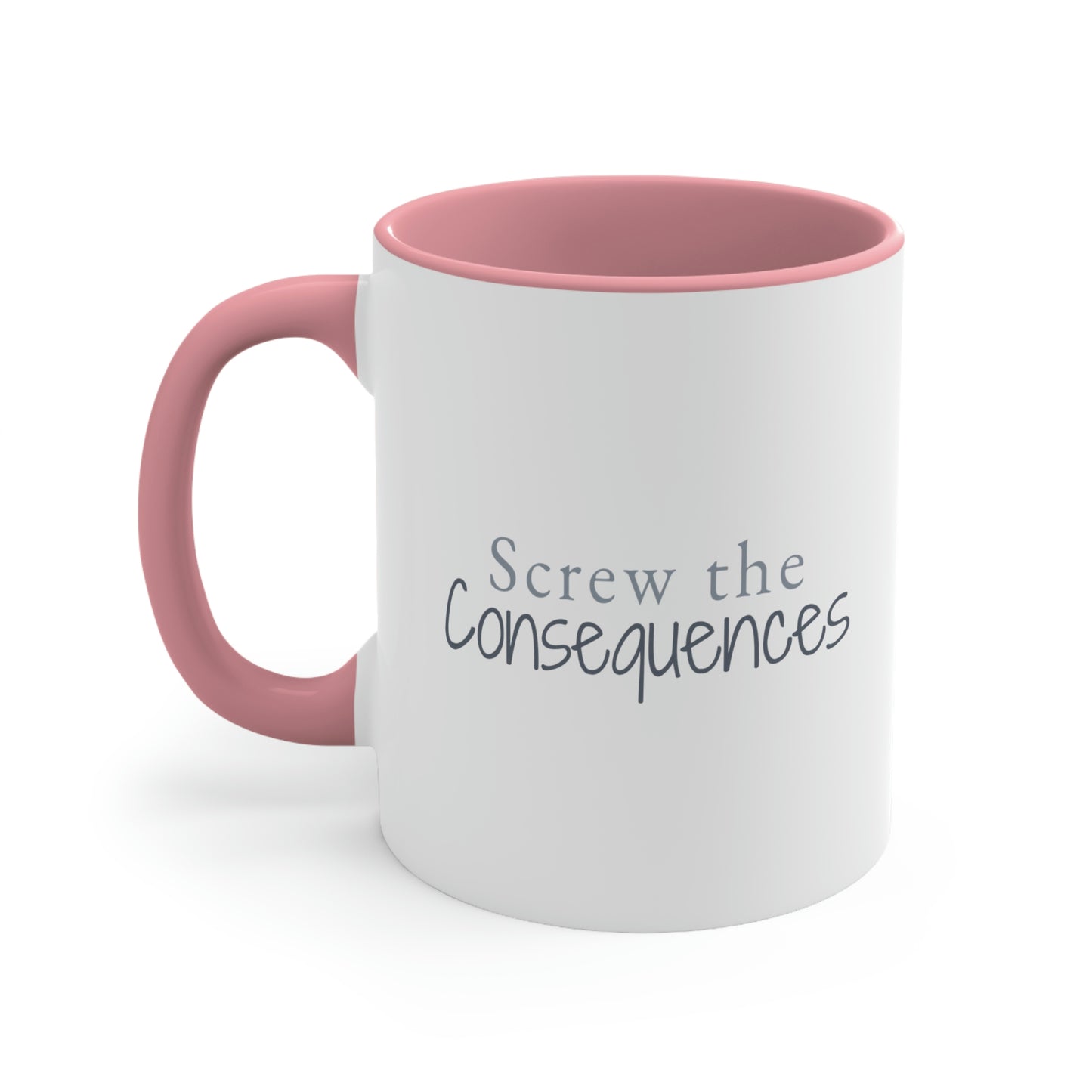 Screw The Consequences Accent Coffee Mug, 11oz