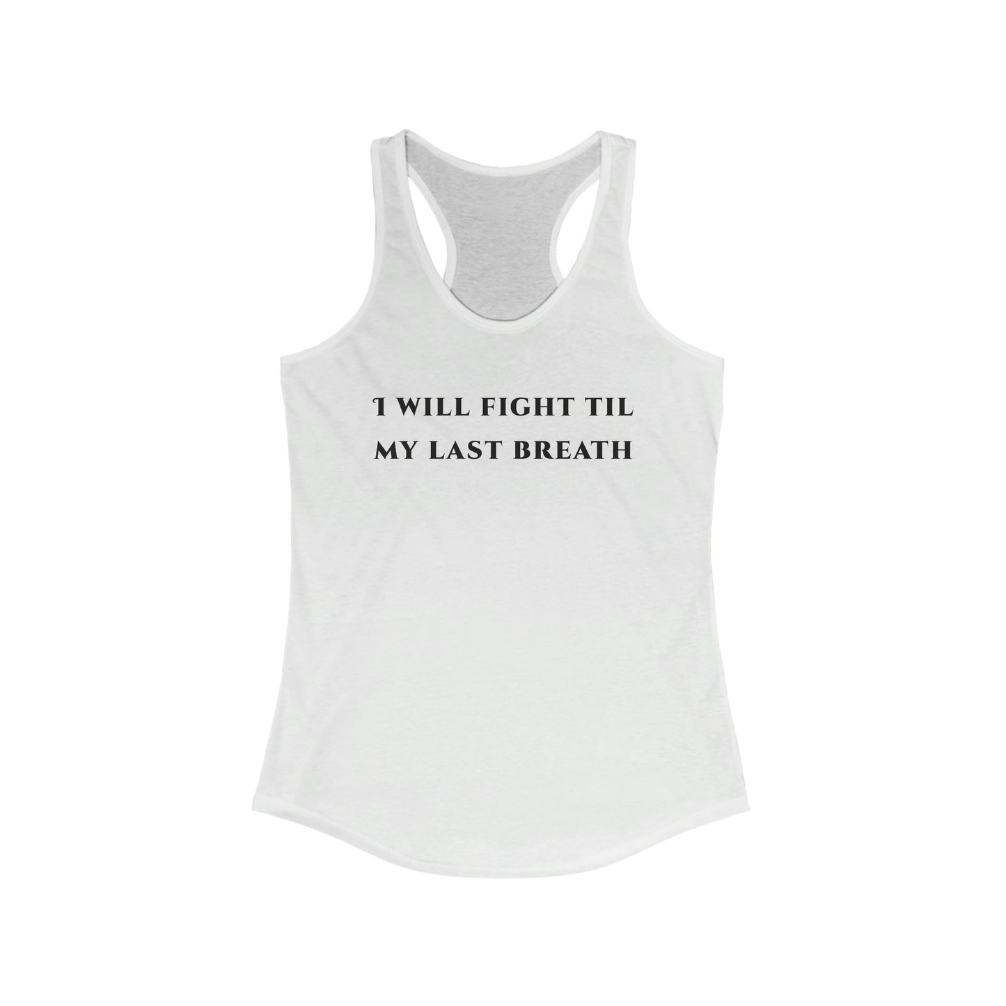 Fight Til My Last Breath Women's Ideal Racerback Tank