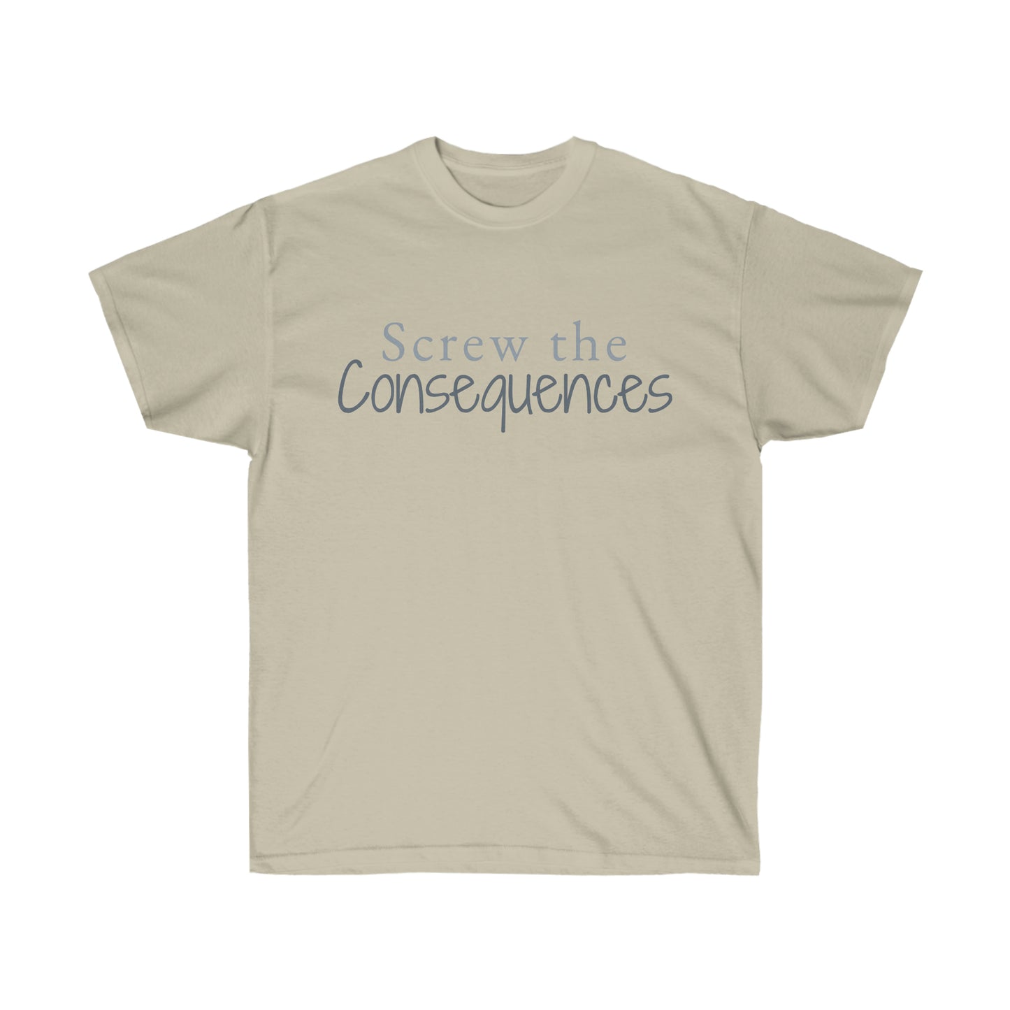 Screw The Consequences Unisex Ultra Cotton Tee