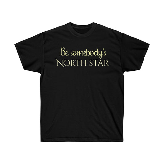 Be Somebody's North Star Unisex Ultra Cotton Tee